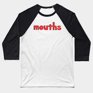 This is the word MOUTHS Baseball T-Shirt